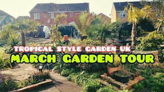 MARCH  Garden Tour and Project Updates UK tropical style gardening 2025