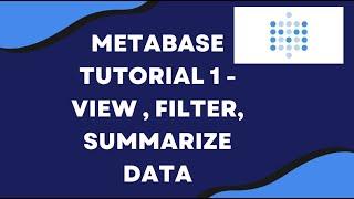 Metabase Tutorial - 1 | View tables, Filter, Sort, Summarize, Analyse Data without coding