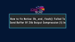 How to Fix Notice: Ob_end_flush(): Failed To Send Buffer Of Zlib Output Compression (1) In