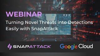 Turning Novel Threats into Detections Easily with SnapAttack