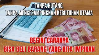 CARA MEMBELI BARANG YANG DI INGINKAN TANPA HUTANG & MENGURANGI KEBUTUHAN UTAMA | Tips kelola uang