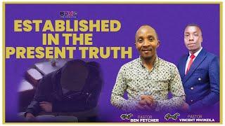 ESTABLISHED IN THE PRESENT TRUTH(PART 2) || PASTOR BEN FETCHER & PST VINCENT