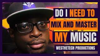 DO I NEED TO MIX AND MASTER MY MUSIC | MUSIC INDUSTRY TIPS