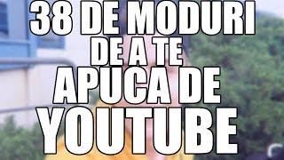 38 DE MODURI DE A TE APUCA DE YOUTUBE (PARODIE)