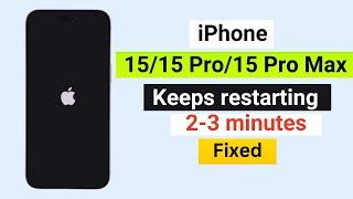 iPhone 15/15Pro/15Pro Max keeps restarting randomly on 2-3 minute fixed.