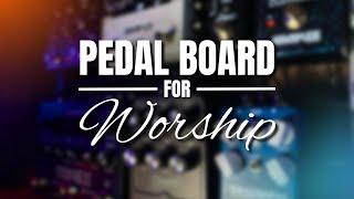 The Ultimate Pedal Board For Worship