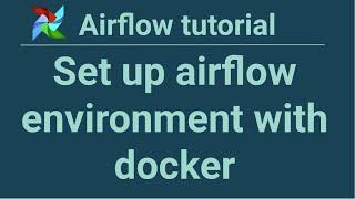 Airflow tutorial 2: Set up airflow environment with docker