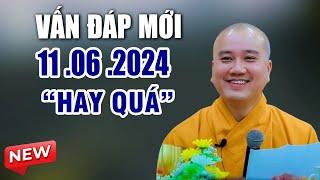 Vấn Đáp Mới 11 .06 . 2024 "Hay Quá" | Thầy Thích Pháp Hòa