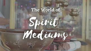 The World of Spirit Mediums