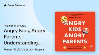 Angry Kids, Angry Parents: Understanding and… by Anne Hilde Vassbo Hagen · Audiobook preview