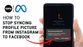 How To Stop Syncing Profile Picture From Instagram To Facebook 2023