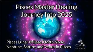 Pisces Master Healing Journey~ Eclipses, North Node, Neptune, Saturn, Venus in Pisces 2025 Astrology