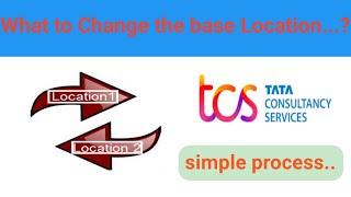 How to change base Location in TCS..?||location change || transfer||process to change location||tcs.