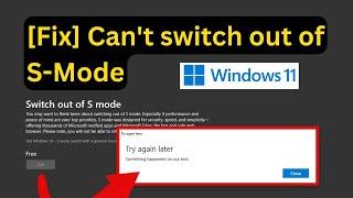 Fix Can’t switch out of S Mode in Windows 11 | Turn off S mode | Fix Unable to Switch Out S Mode
