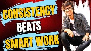 Consistency beat smart work ??