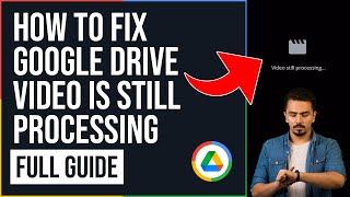 How to Fix Google Drive Video is Still Processing (FULL GUIDE)