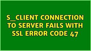 s_client connection to server fails with ssl error code 47 (2 Solutions!!)