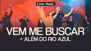 VEM ME BUSCAR + ALÉM DO RIO AZUL (MEDLEY) - Lírio Music