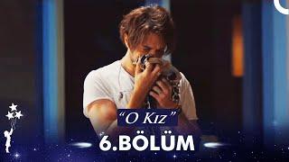 O Kız 6. Bölüm