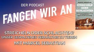 Streicheln oder Schlachten? Verhältnis zu Tieren | Dr. Marcel Sebastian | Folge 37 | Fangen wir an