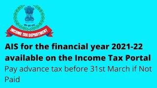 F.Y 2021-22 Annual Information Statement (AIS) is available on Income tax portal