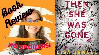 BOOK REVIEW: THEN SHE WAS GONE by LISA JEWELL | Spoiler-free review