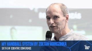 My Handball System by Zoltán Marczinka | 6th EHF Scientific Conference