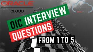 From 1 to 5 | Oracle Integration Cloud Interview Questions | OIC | ICS | Generation 2 | Competitors