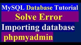 How To Solve Error Importing Database Phpmyadmin Cpanel or Localhost