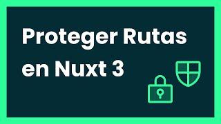 Proteger rutas en Nuxt 3 con Middlewares