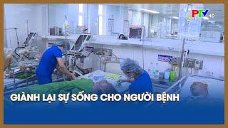 Giành lại sự sống cho người bệnh | PTV - Tin tức