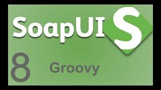 SoapUI Beginner Tutorial 8 - GROOVY Scripting in SoapUI | Getting Started