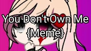 You Don't Own Me {Meme}