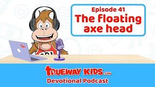 Episode 41: The Floating Axe Head – God Cares About Every Detail