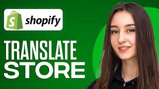 How To Translate Your Shopify Store (With Shopify Free App)