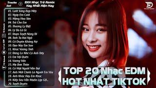 Lướt Sóng Đạp Mây - TOP 20 Bản EDM Hot Tiktok TRIỆU VIEW - BXH Nhạc Trẻ Remix Hot Nhất Hiện Nay