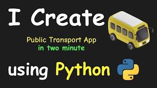 I CREATE PUBLIC TRANSPORT APP IN 2 MIN USING PYTHON & LEARN PYTHON BY BUILDING SIMPLE PROJECTS