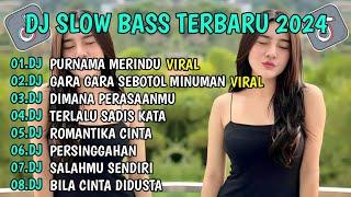 DJ SLOW BASS TERBARU 2024 || DJ PURNAMA MERINDU || DJ GARA GARA SEBOTOL MINUMAN VIRAL TIK TOK 2024