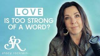  Love is NEVER too strong of a word | Stacy Rocklein