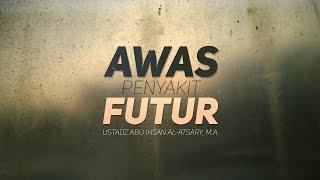 Ceramah Agama Islam: Awas Penyakit Futur (Ustadz Abu Ihsan Al-Atsary, M.A.)