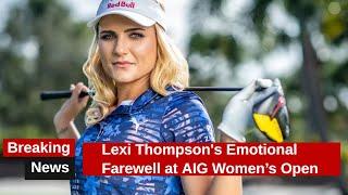 Lexi Thompson's Emotional Farewell at AIG Women's Open