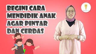 Cara Mendidik Anak Pintar dan Cerdas