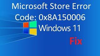 How to Fix Microsoft Store Error Code: 0x8A150006