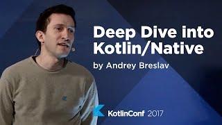 KotlinConf 2017 - Deep Dive into Kotlin/Native by Andrey Breslav
