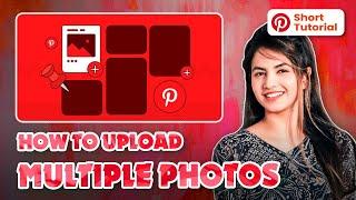 Pinterest Photo Upload Tutorial: How to Add Multiple Photos 2024