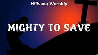 Mighty To Save - Hillsong Worship (Lyrics) - I Will Follow, Strong Enough, Grace To Grace