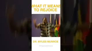 What it means to Rejoice by DR MYLES MUNROE