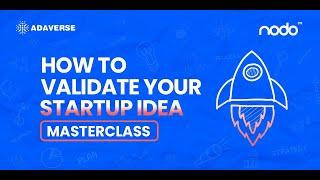 How To Validate Your Startup Idea- A Masterclass by Adaverse Education X NODO