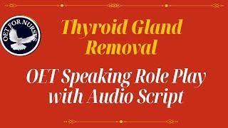 LATEST OET SPEAKING ROLE PLAY SAMPLES FOR NURSES WITH AUDIO TRANSCRIPT - THYROID GLAND REMOVAL