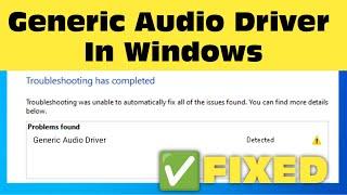 How To Fix Generic Audio Driver Detected In Windows 11 / 10